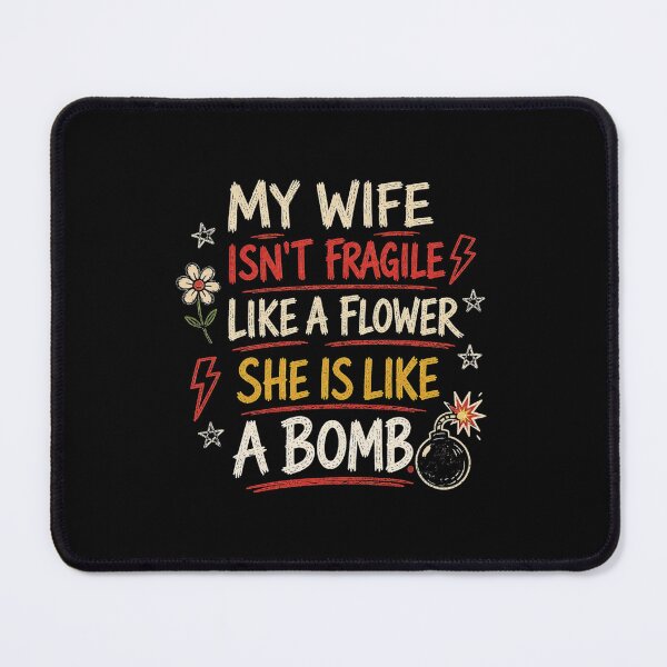 Item preview, My wife isn't fragile like a flower She is like a bomb designed and sold by HiPatti.