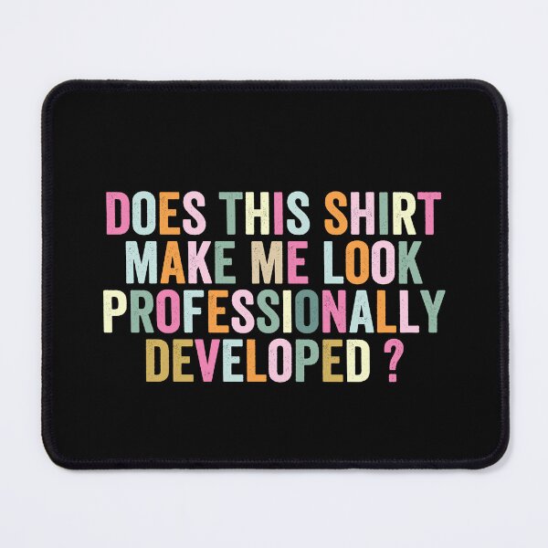 Item preview, Does This Shirt Make Me Look Professionally Developed designed and sold by abderrahmane03.