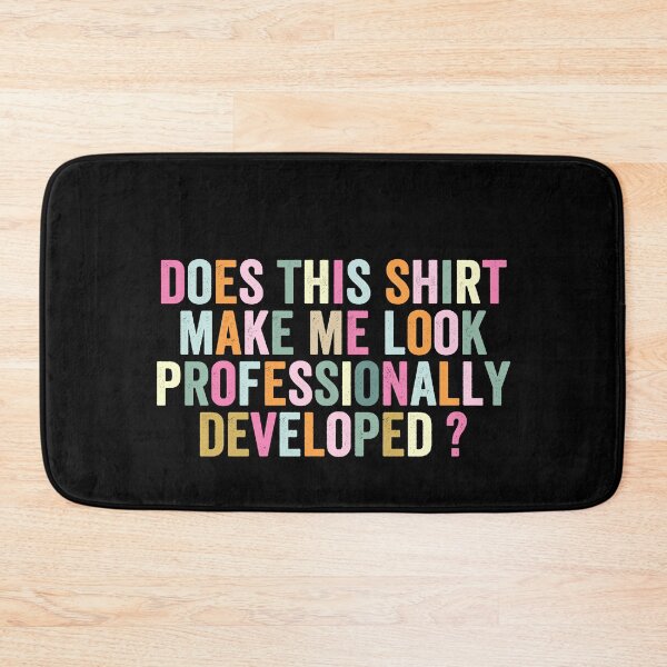 Item preview, Does This Shirt Make Me Look Professionally Developed designed and sold by abderrahmane03.
