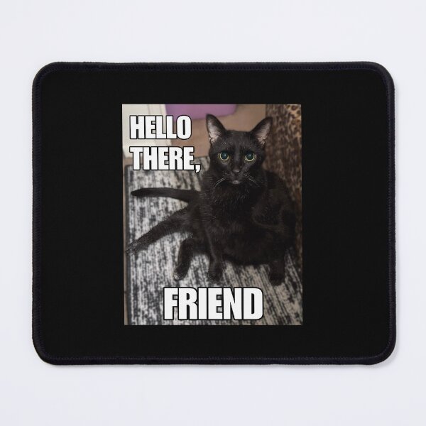 Item preview, Hello There, Friend • Real-life Friend cat designed and sold by MannyShop.