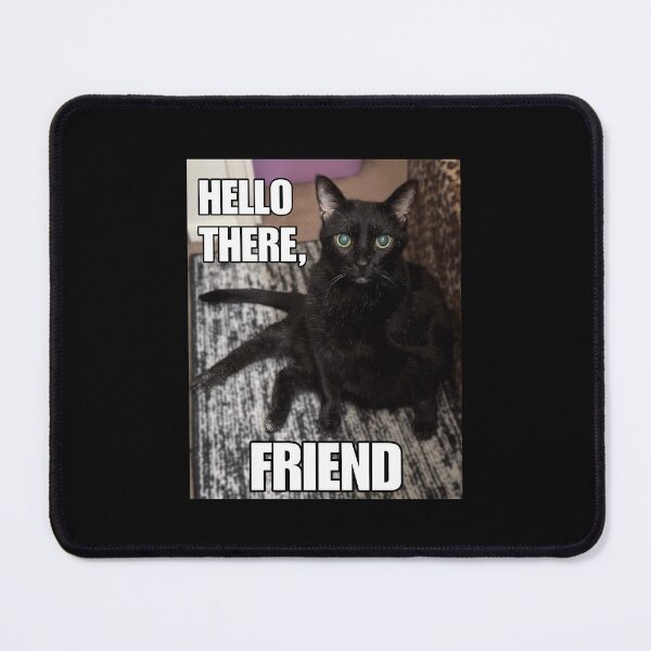 Item preview, Hello There, Friend • Real-life Friend cat designed and sold by MannyShop.