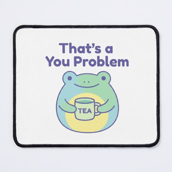 Item preview, That’s a You Problem Cute Frog Drinking Tea – Funny Sassy Kawaii Tea Lover T-Shirt designed and sold by Evv_u.