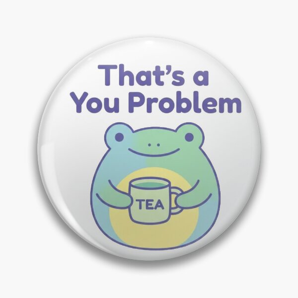 Item preview, That’s a You Problem Cute Frog Drinking Tea – Funny Sassy Kawaii Tea Lover T-Shirt designed and sold by Evv_u.