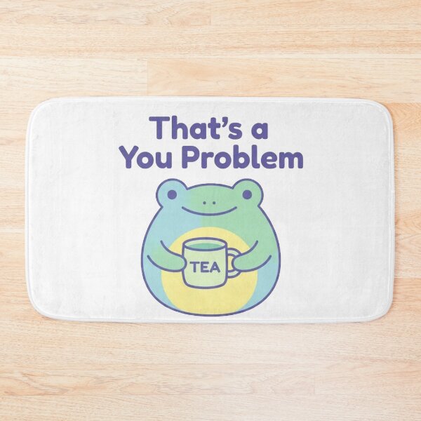Item preview, That’s a You Problem Cute Frog Drinking Tea – Funny Sassy Kawaii Tea Lover T-Shirt designed and sold by Evv_u.