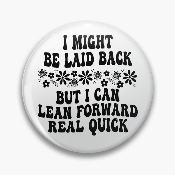 Item preview, I Might Be Laid Back But I Can Lean Forward Real Quick designed and sold by hemagamo.