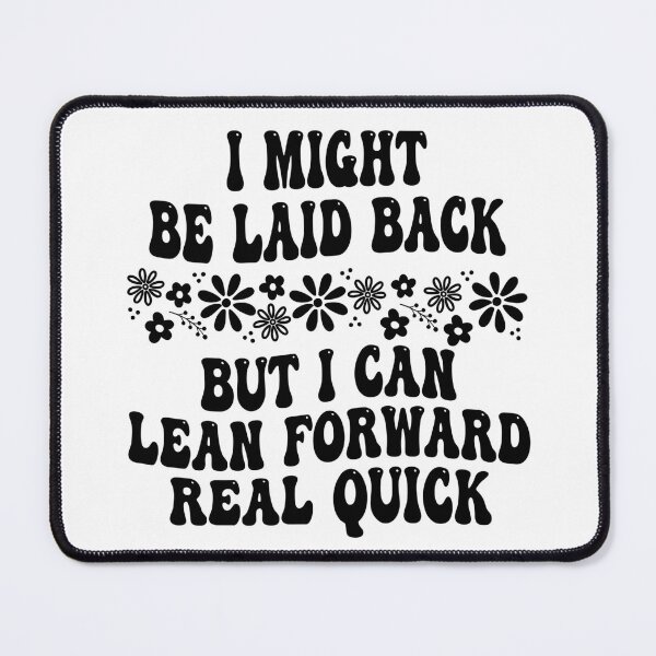 Item preview, I Might Be Laid Back But I Can Lean Forward Real Quick designed and sold by hemagamo.