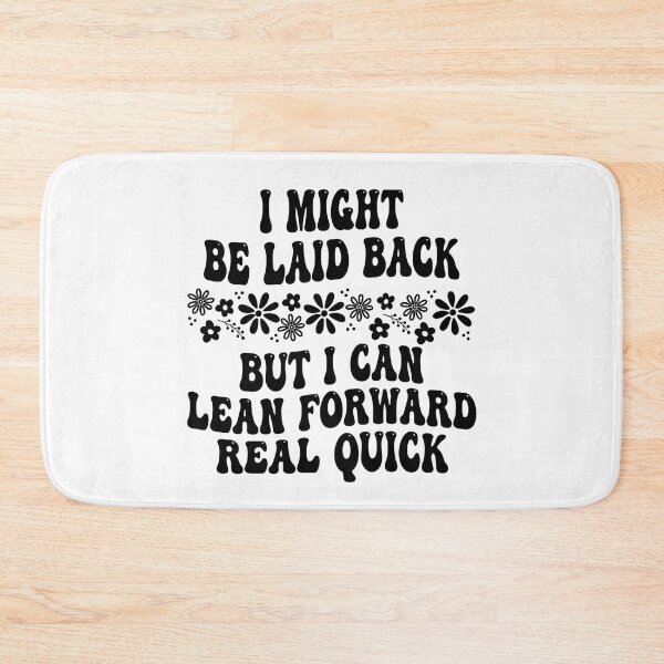 Item preview, I Might Be Laid Back But I Can Lean Forward Real Quick designed and sold by hemagamo.