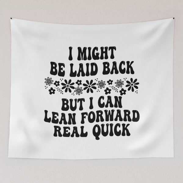 Item preview, I Might Be Laid Back But I Can Lean Forward Real Quick designed and sold by hemagamo.