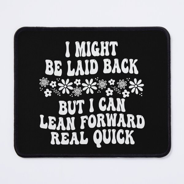 Item preview, I Might Be Laid Back But I Can Lean Forward Real Quick designed and sold by hemagamo.