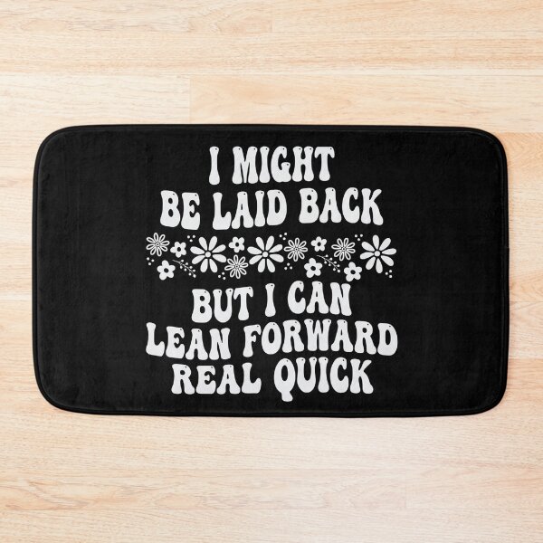 Item preview, I Might Be Laid Back But I Can Lean Forward Real Quick designed and sold by hemagamo.