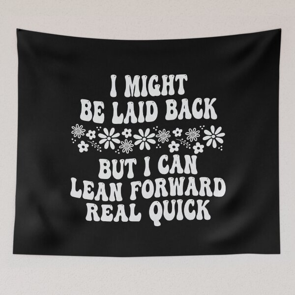 Item preview, I Might Be Laid Back But I Can Lean Forward Real Quick designed and sold by hemagamo.