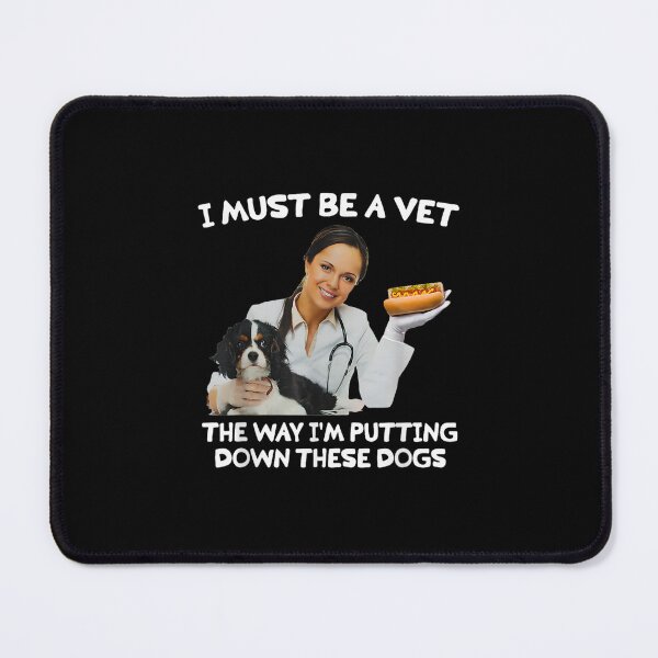 Item preview, I Must Be A Vet The Way I’m Putting Down These Dogs designed and sold by peachlovey.