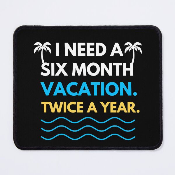 Item preview, I Need A Six Month Vacation Twice A Year Funny Work Humor T-Shirt Travel Gift Tee designed and sold by TongTang.