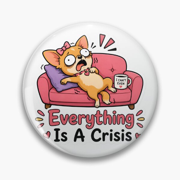 Item preview, Everything Is A Crisis Funny Dramatic Chihuahua Dog Meme Design designed and sold by BLOOMVELLE.