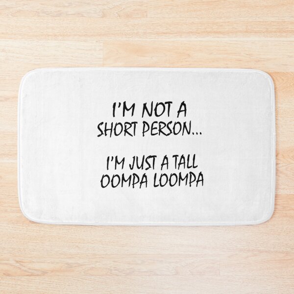 Item preview, I'm Not a Short Person Tall Oompa Loompa Funny Quote designed and sold by BoldThreadLab.