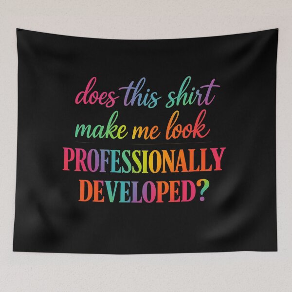 Item preview, Does This Shirt Make Me Look Professionally Developed T-Shirt | Funny Workplace Humor Graphic Gift designed and sold by Trendably.
