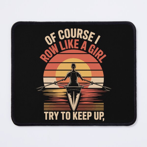 Item preview, OF COURSE I ROW LIKE A GIRL — TRY TO KEEP UP designed and sold by jkrphoto.