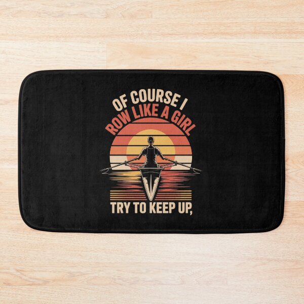 Item preview, OF COURSE I ROW LIKE A GIRL — TRY TO KEEP UP designed and sold by jkrphoto.