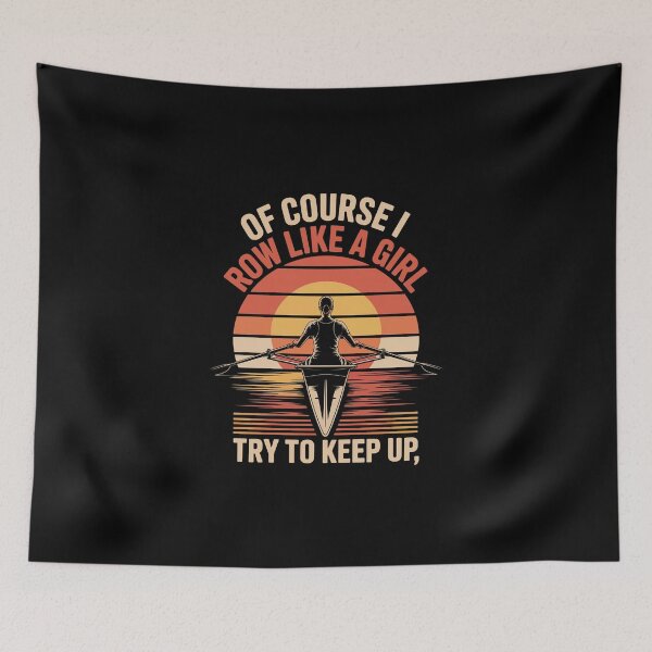 Item preview, OF COURSE I ROW LIKE A GIRL — TRY TO KEEP UP designed and sold by jkrphoto.