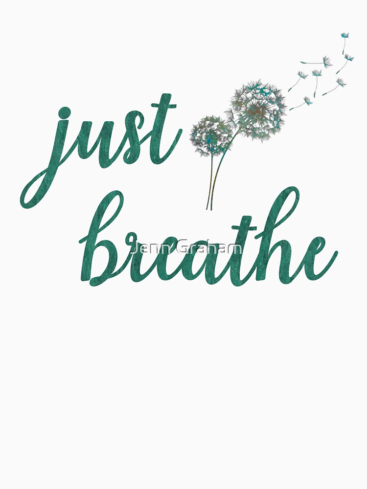 Just Breathe T Shirt By Jennstuff Redbubble