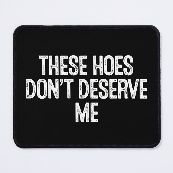 Item preview, Funny Sarcastic Quote These Hoes Don't Deserve Me Vintage Typography designed and sold by Rahamkshop.