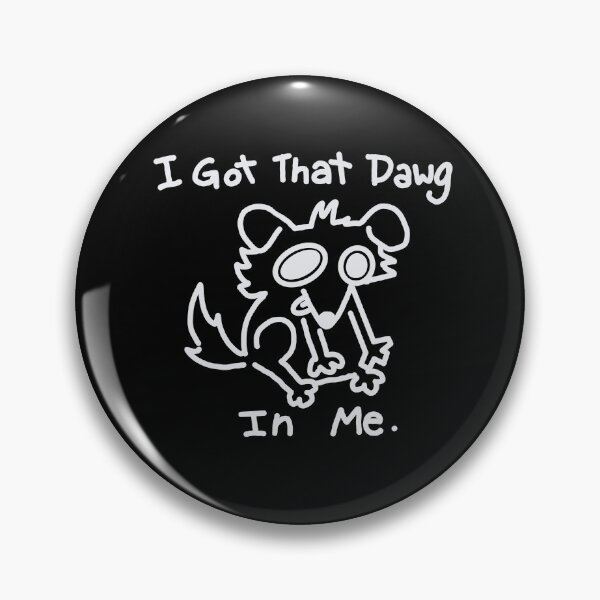 Item preview, I got that dawg in me. White designed and sold by MileAMinBrain.