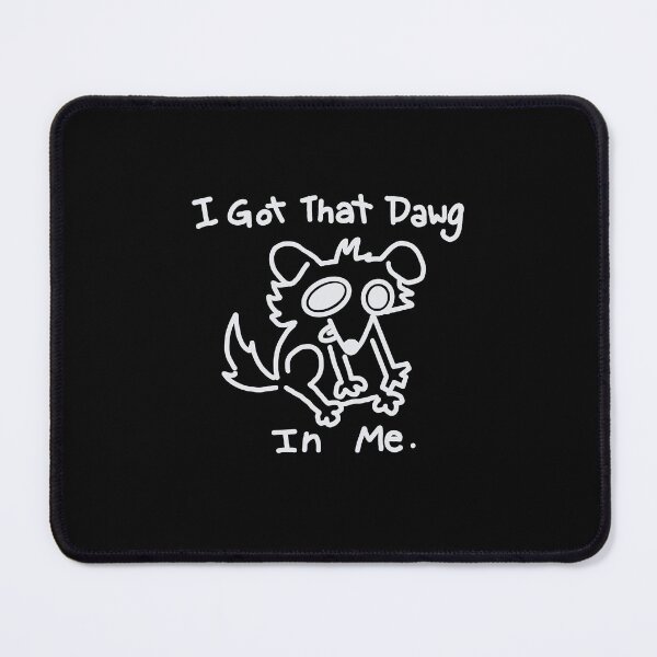 Item preview, I got that dawg in me. White designed and sold by MileAMinBrain.