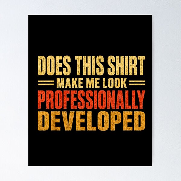 Item preview, Does This Shirt Make Me Look Professionally Developed Vintage designed and sold by Rahamkshop.