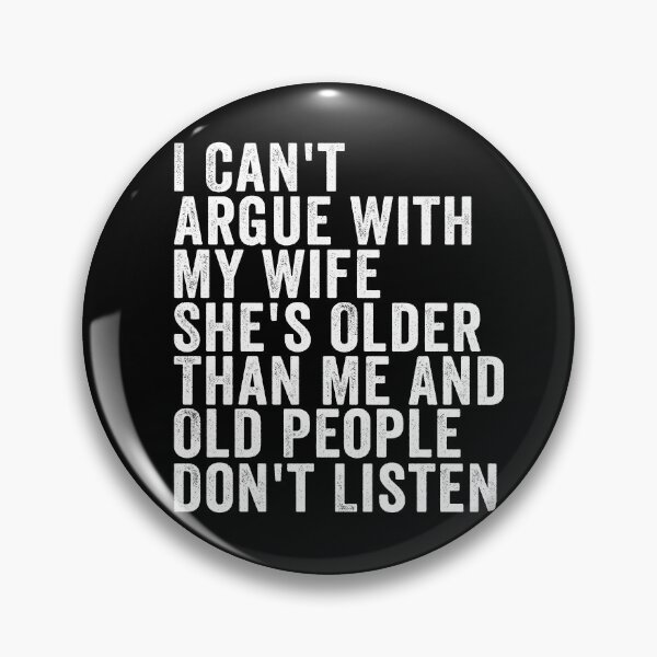 Item preview, I Can't Argue with My Wife She's Older and Old People Don't Listen Funny Husband Marriage Humor Design designed and sold by 76Valeria.