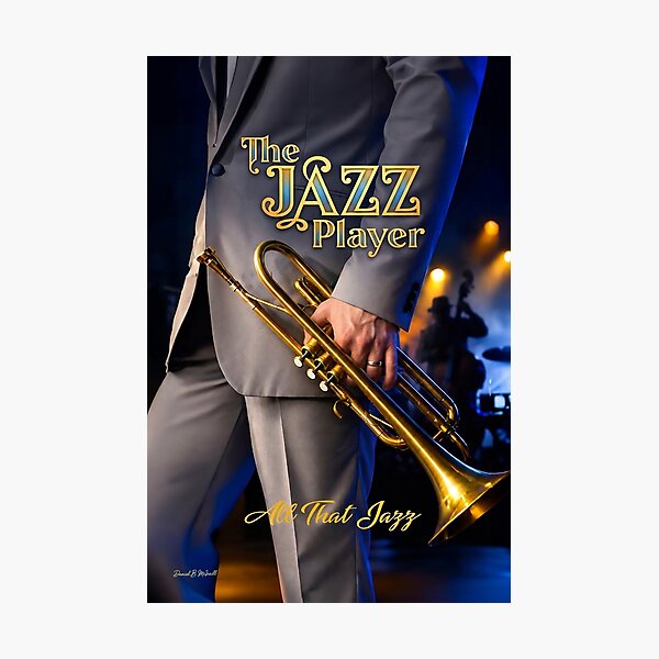 Item preview, The JAZZ Player - All That Jazz - Fine Art Wall Print - DBM Photo Art 1 designed and sold by DBM Photo Art 1.