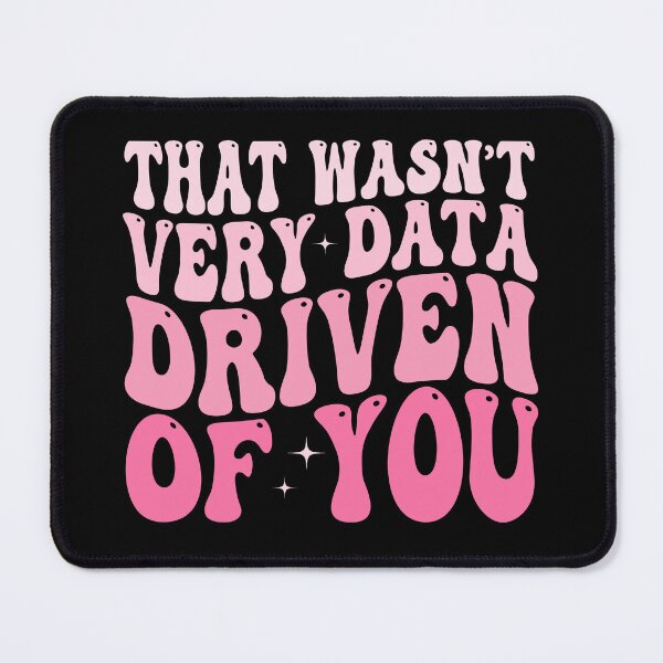 Item preview, That Wasn't Very Data Driven of You Funny Data Analyst Analytics Nerd Design designed and sold by 76Valeria.