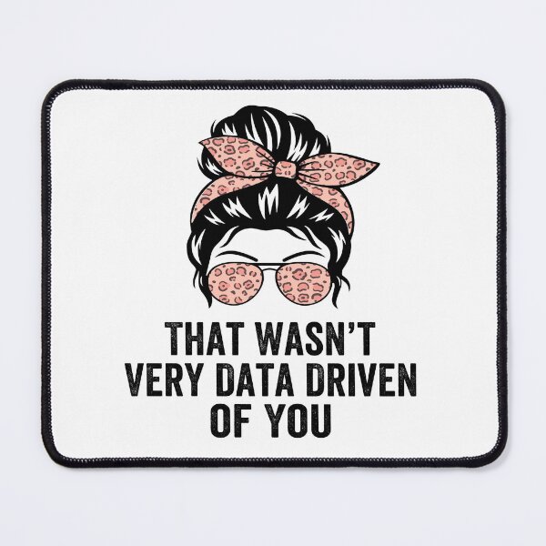 Item preview, That Wasn't Very Data Driven of You Funny Data Analyst Analytics Nerd Design designed and sold by 76Valeria.