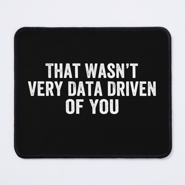 Item preview, That Wasn't Very Data Driven of You Funny Data Analyst Analytics Nerd Design designed and sold by 76Valeria.