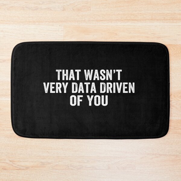 Item preview, That Wasn't Very Data Driven of You Funny Data Analyst Analytics Nerd Design designed and sold by 76Valeria.