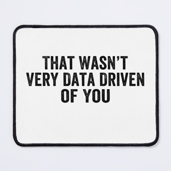 Item preview, That Wasn't Very Data Driven of You Funny Data Analyst Analytics Nerd Design designed and sold by 76Valeria.