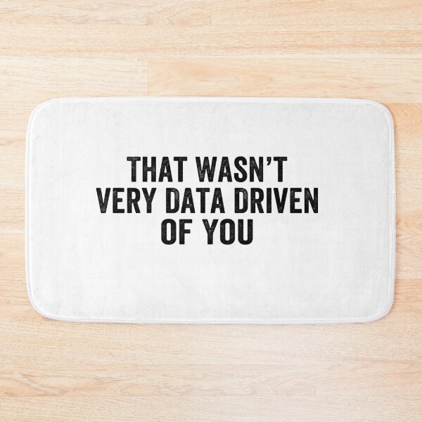 Item preview, That Wasn't Very Data Driven of You Funny Data Analyst Analytics Nerd Design designed and sold by 76Valeria.