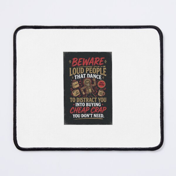 Item preview, Beware loud people that dance to distract you into buying cheap crap you don't need. designed and sold by INEEDBABYPOWDER.