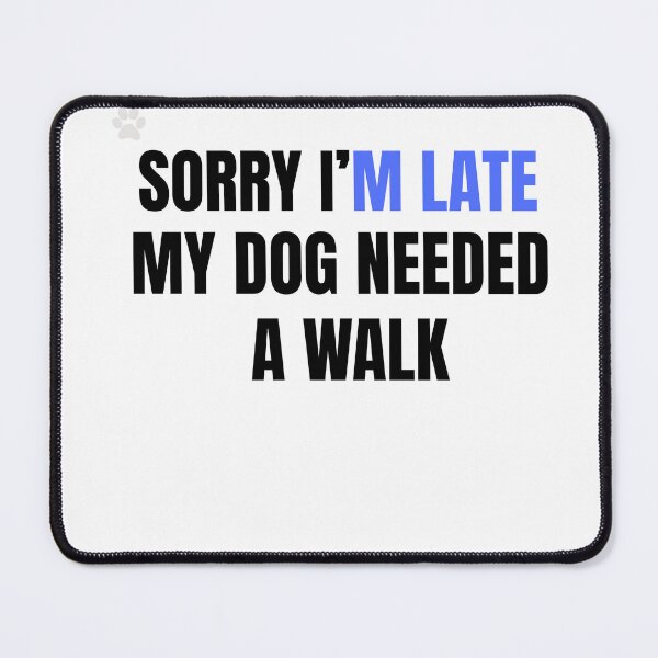 Item preview, Sorry I’m Late My Dog Needed a Walk Funny Dog Owner Shirt designed and sold by WoofNWit.