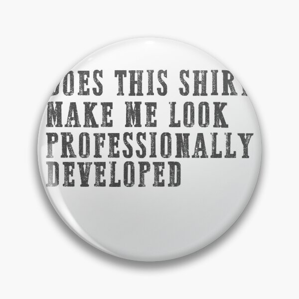 Item preview, Does This Shirt Make Me Look Professionally Developed designed and sold by delllsdesigns.