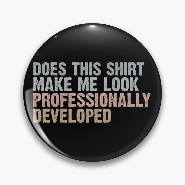 Item preview, Does This Shirt Make Me Look Professionally Developed designed and sold by delllsdesigns.