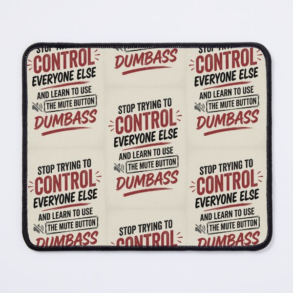 Item preview, Stop trying to control everyone else and learm to use the mute button dumbass designed and sold by INEEDBABYPOWDER.