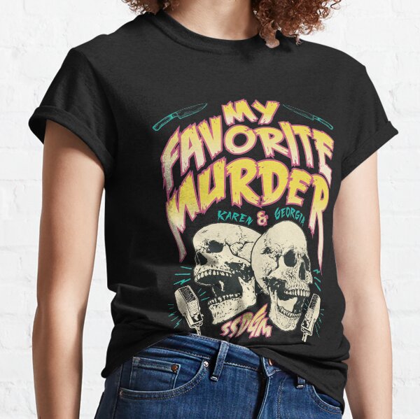 My Favorite Murder Tour Shirt Classic T-Shirt
