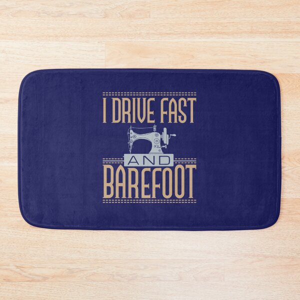 Item preview, I Drive Fast and Barefoot Sewing Machine Lover designed and sold by jaygo.