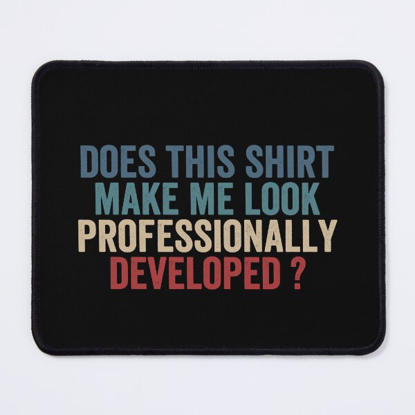Item preview, Does This Shirt Make Me Look Professionally Developed designed and sold by abderrahmane03.