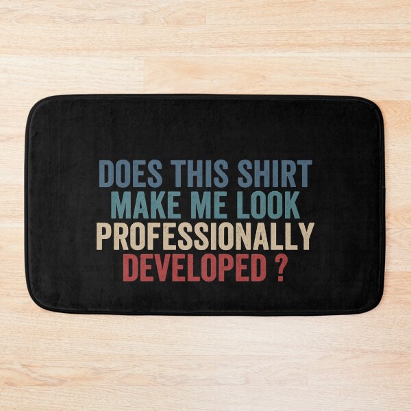 Item preview, Does This Shirt Make Me Look Professionally Developed designed and sold by abderrahmane03.