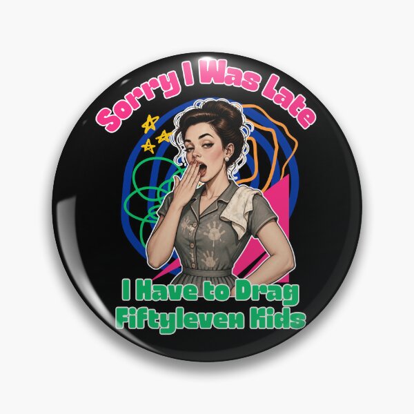 Item preview, Sorry I Was Late I Have to Drag Fiftyleven Kids designed and sold by tellia-kallisto.