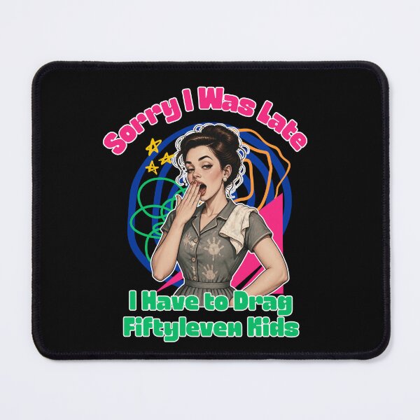 Item preview, Sorry I Was Late I Have to Drag Fiftyleven Kids designed and sold by tellia-kallisto.