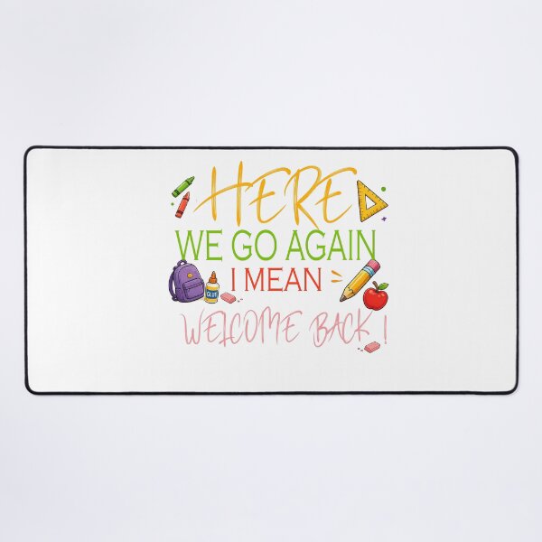 Item preview, Here We Go Again I Mean Welcome Back to School Funny Teacher designed and sold by QuiteOrbit.