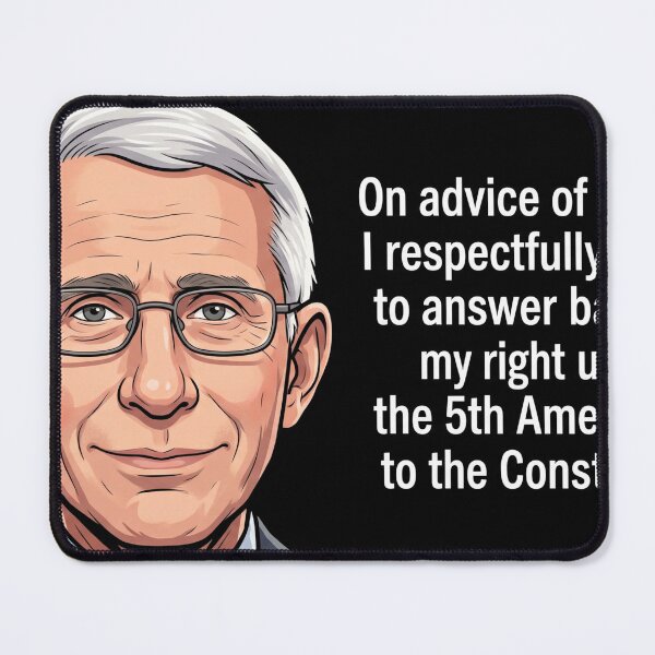 Item preview, Fauci :) - On Advice of counsel, I respefctfully decline to answer based on my right under the 5th amendment to the constitution designed and sold by babayagai.