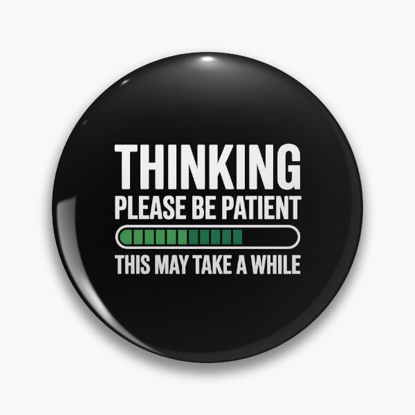 Item preview, Thinking Please Be Patient This May Take A While Funny Loading Gift designed and sold by Say It With Ink.